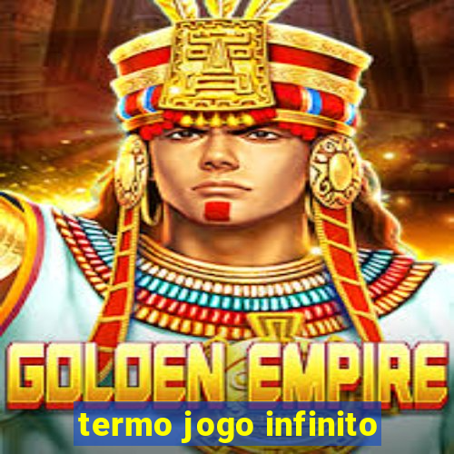 termo jogo infinito